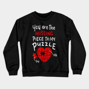 You are the missing part to my puzzle Crewneck Sweatshirt